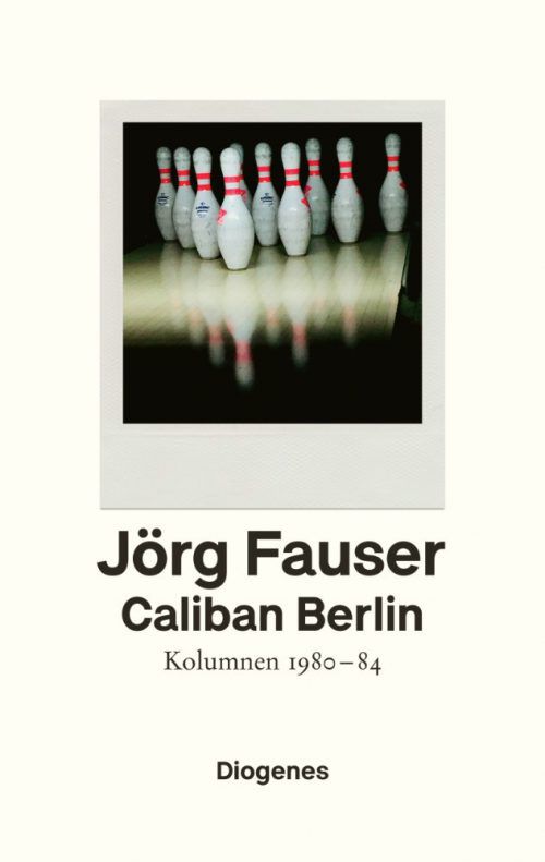 Caliban BerlinJörg FauserDiogenes357 Seiten