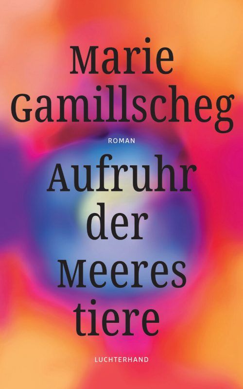 Aufruhr der MeerestiereMarie GamillschegLuchterhand Literaturverlag304 Seiten