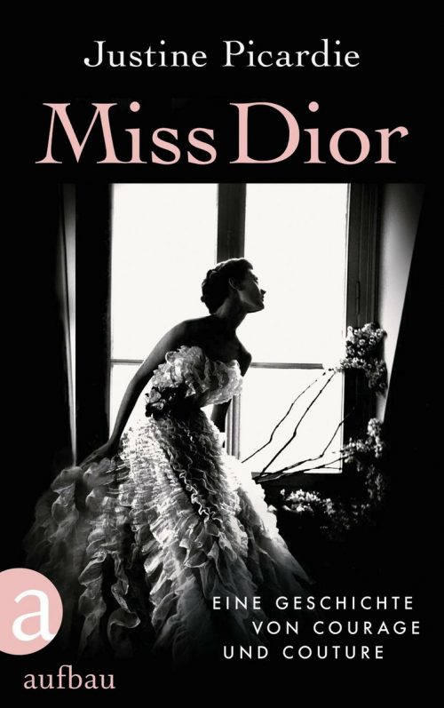 Miss Dior. Eine Geschichte von Courage und CoutureJustine PicardieAufbau, 400 Seiten