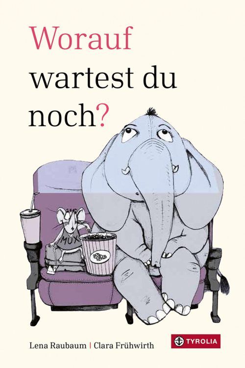 Worauf wartest du noch?Lena Raubaum und Clara Frühwirth, Tyrolia, 56 Seiten, ab 6 Jahren