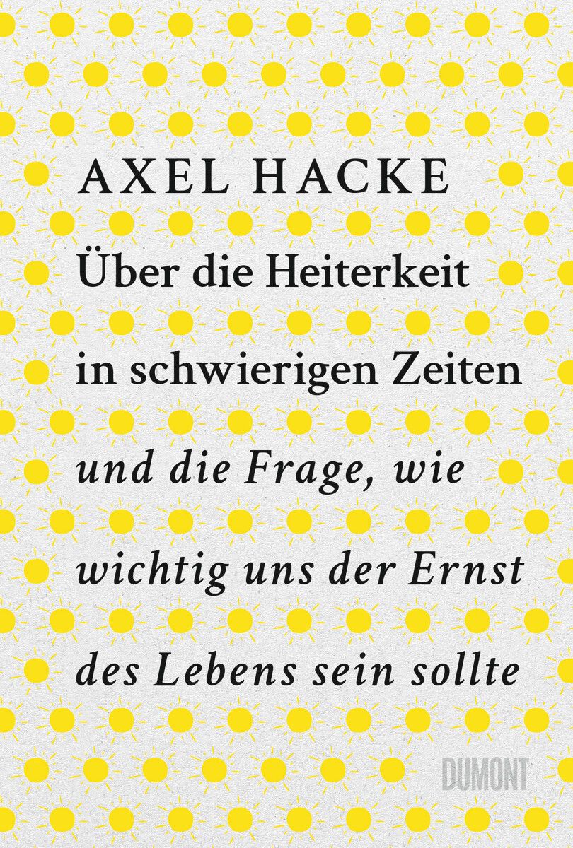 Über die Heiterkeit in schwierigen Zeiten ...Axel Hacke, Dumont Verlag, 221 Seiten
