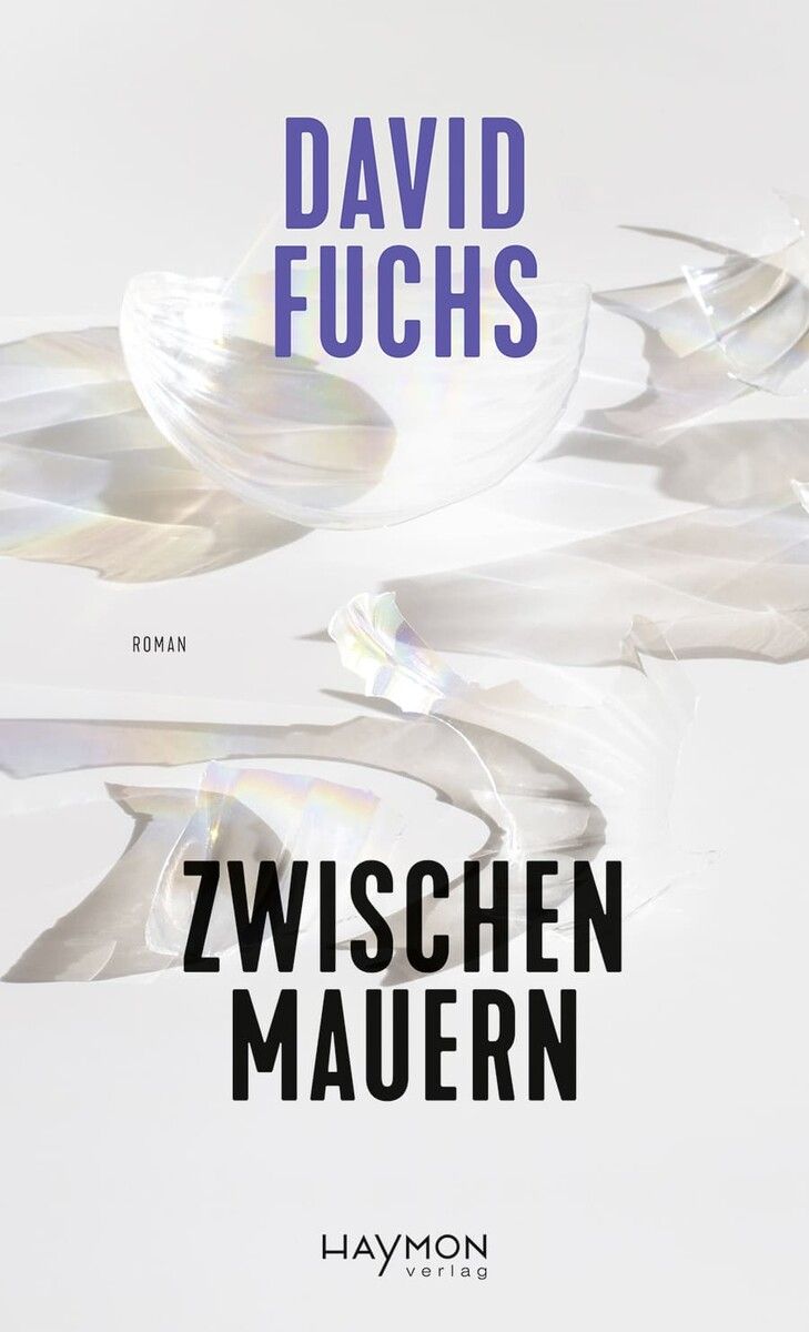Zwischen MauernDavid Fuchs, Haymon Verlag, 224 Seiten