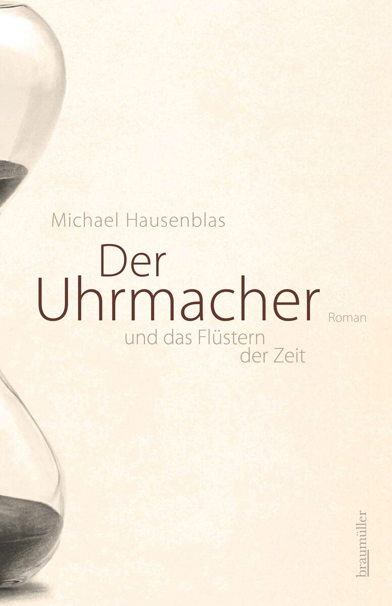 Der Uhrmacher und das Flüstern der Zeit
Michael Hausenblas, Braumüller-Verlag, 176 Seiten.