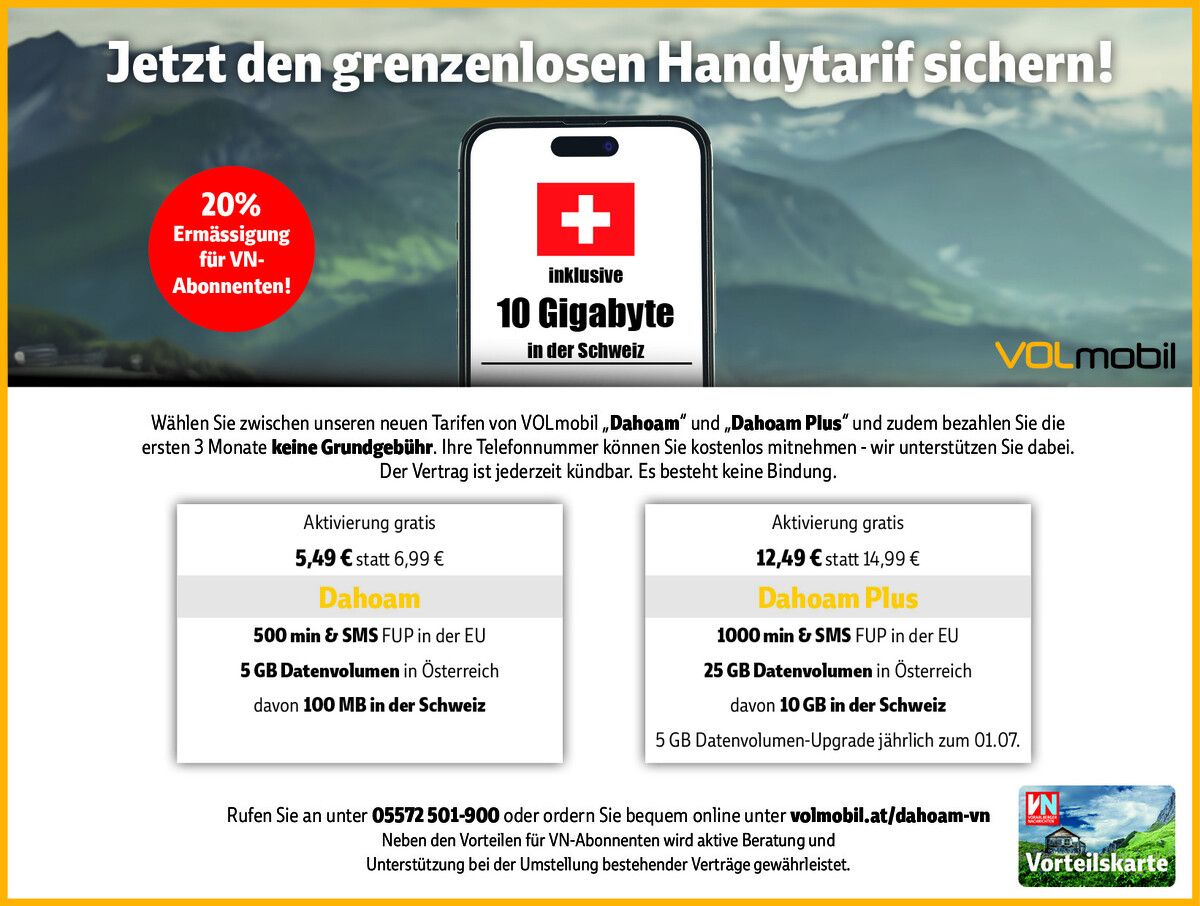VN-Abonnent:innen erhalten 20 % Ermäßigung auf die neuen Tarife – bestellen können Sie online unter volmobil.at/dahoam-vn oder telefonisch unter 05572 501-900.VN
