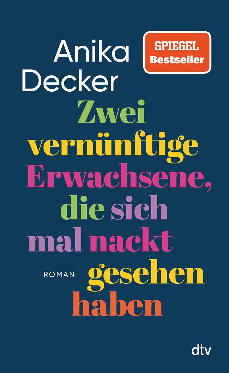 Zwei vernünftige Erwachsene, die sich mal nackt gesehen haben
Anika Decker, dtv Verlag, 468 Seiten