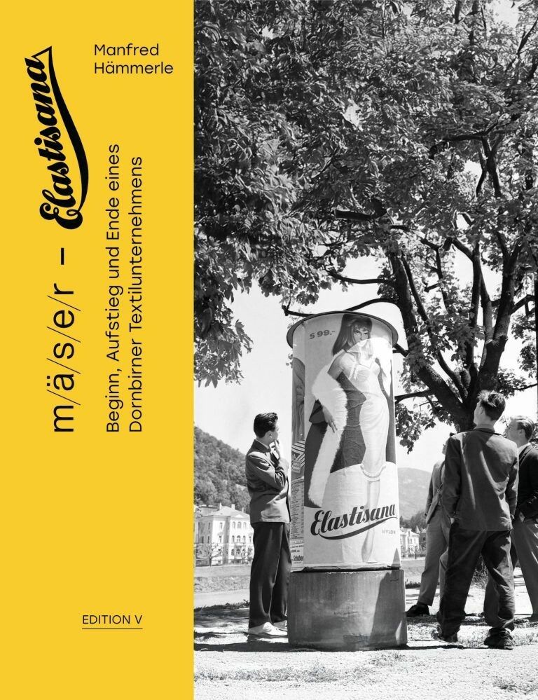 Manfred Hämmerle: m/ä/s/e/r – Elastisana. Beginn, Aufstieg und Ende eines Dornbirner Textilunternehmens.⇒edition v