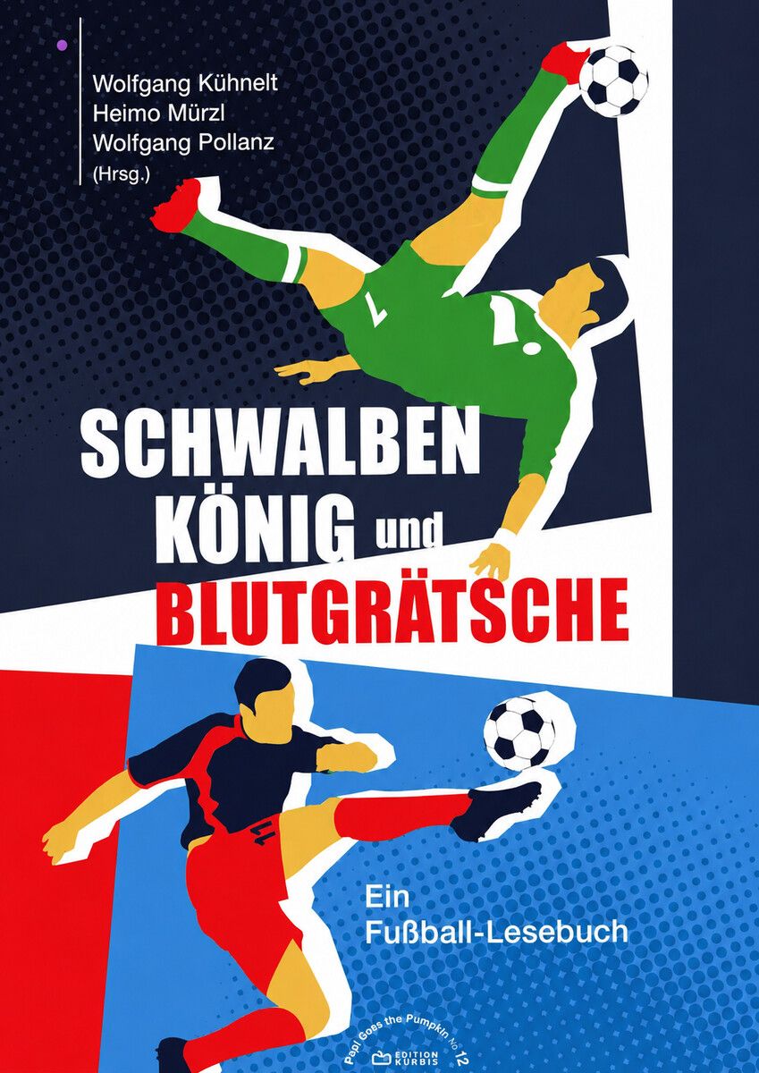 „Schwalbenkönig und Blutgrätsche“ versammelt Autoren wie Martin G. Wanko, Egyd Gstättner, Andreas Kump, Martin Behr und Franzobel.⇒Edition Kürbis