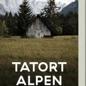Tatort Alpen: Mörderisches aus der Bergwelt